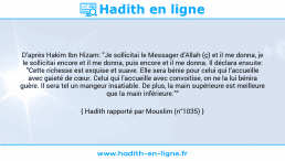 Une image avec le hadith : D'après Hakim Ibn Hizam: "Je sollicitai le Messager d'Allah (ç) et il me donna, je le sollicitai encore et il me donna, puis encore et il me donna. Il déclara ensuite: "Cette richesse est exquise et suave. Elle sera bénie pour celui qui l’accueille avec gaieté de cœur. Celui qui l'accueille avec convoitise, on ne la lui bénira guère. Il sera tel un mangeur insatiable. De plus, la main supérieure est meilleure que la main inférieure."" Hadith rapporté par Mouslim (n°1035)