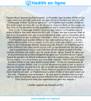 Une image avec le hadith : D'après Abou Houreira (qu'Allah l'agrée) : Le Prophète (que la prière d'Allah et Son salut soient sur lui) était assis avec les gens lorsqu'un homme est venu et a dit: Ô Messager d'Allah ! Qu'est ce que la foi ? Le Prophète (que la prière d'Allah et Son salut soient sur lui) a dit: « La foi est que tu croies en Allah, en Ses anges, en Son Livre, en Sa rencontre, en Ses prophètes et que tu croies en la résurrection ». Puis il a dit: Ô Messager d'Allah ! Qu'est ce que l'Islam ? Le Prophète (que la prière d'Allah et Son salut soient sur lui) a dit: « L'Islam est que tu adores Allah et que tu ne lui associes rien, que tu accomplisses la prière, que tu t’acquittes de la zakat obligatoire et que tu jeûnes le Ramadan ». Puis il a dit: Qu'est ce que l'ihsan ? Le Prophète (que la prière d'Allah et Son salut soient sur lui) a dit: « Que tu adores Allah comme si tu Le voyais et si tu ne Le voies pas certes Lui te voit ». Puis il a dit: Ô Messager d'Allah ! Quand aura lieu l'Heure ? Le Prophète (que la prière d'Allah et Son salut soient sur lui) a dit: Le questionné n'en sait pas plus que le questionneur mais je vais t'informer de ses signes: quand la femme esclave enfantera son maître ceci fait partie de ses signes. Quand les gens nus et ne portant pas de souliers dirigeront les gens ceci fait partie de ses signes. Quand les gardiens de bétails rivaliseront dans les constructions, ceci fait partie de ses signes. Il y a cinq choses que seul Allah connaît ». Puis le Prophète (que la prière d'Allah et Son salut soient sur lui) récita : -Certes la connaissance de l'Heure est auprès d'Allah, c'est Lui qui fait descendre la pluie et sait ce qu'il y a dans les matrices. Aucune âme ne sait ce qu'elle aura demain et aucune âme ne sait sur quelle terre elle va mourir. Certes Allah est savant et très connaisseur. Alors l'homme est parti. Le Prophète (que la prière d'Allah et Son salut soient sur lui) a dit: « Ramenez moi cet homme ». Ils sont parti le chercher mais ils n'ont rien vu. Alors le Prophète (que la prière d'Allah et Son salut soient sur lui) a dit: « C'est Jibril qui est venu pour apprendre aux gens leur religion ». Hadith rapporté par Mouslim (n°9)