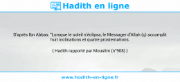 Une image avec le hadith : D'après Ibn Abbas: "Lorsque le soleil s'éclipsa, le Messager d'Allah (ç) accomplit huit inclinations et quatre prosternations. Hadith rapporté par Mouslim (n°908)