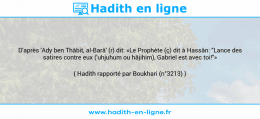 Une image avec le hadith : D'après 'Ady ben Thâbit, al-Barâ' (r) dit: «Le Prophète (ç) dit à Hassân: "Lance des satires contre eux ('uhjuhum ou hâjihim), Gabriel est avec toi!"» Hadith rapporté par Boukhari (n°3213)