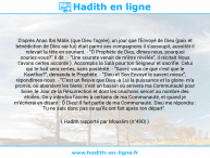 Une image avec le hadith : D'après Anas Ibn Mâlik (que Dieu l'agrée), un jour que l'Envoyé de Dieu (paix et bénédiction de Dieu sur lui) était parmi ses compagnons il s'assoupit, aussitôt il relevait la tête en souriant. - "Ô Prophète de Dieu, dîmes-nous, pourquoi souriez-vous?" Il dit : - "Une sourate venait de m'être révélée", il récitait Nous t'avons certes accordé ). Accomplis la Salâ pour ton Seigneur et sacrifie. Celui qui te hait sera certes, sans postérité. - "Savez vous ce que c'est que le Kawthar?", demanda le Prophète. - "Dieu et Son Envoyé le savent mieux", répondîmes-nous. - "C'est un fleuve que Dieu -à Lui la puissance et la gloire- m'a promis, où abondent les biens; c'est un bassin où arrivera ma Communauté pour boire, le Jour de la Résurrection et dont les cruchons seront au nombre des étoiles. On y interdira l'accès à certains de ma Communauté, et quand je m'écrierai en disant : Ô Dieu! Il fait partie de ma Communauté. Dieu me répondra : Tu ne sais donc pas ce qu'ils ont fait après ton départ". Hadith rapporté par Mouslim (n°400)