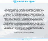 Une image avec le hadith : Jâbir ben 'Abd Allâh (r) dit: «J'étais dans un voyage avec le Prophète (ç). Et comme mon chameau avait le pas lent, je restais en arrière. En passant devant moi, le Prophète (ç) se dit: "Qui est-ce? - Jâbir ben 'Abd Allâh, répondis je. - Qu'as-tu? - Mon chameau est d'un pas lent. - As-tu avec toi un bâton? - Oui. - Donne-le-moi!" Je le lui donnai et lui de frapper le chameau en le stimulant par des cris. Tout à coup, l'animal passa en tête du groupe. Le Prophète me dit alors: "Vends-le-moi! - Je te le donne, ô Messager de Dieu! - Vends-le moi. Je le prends à quatre dinar et tu peux monter sur lui jusqu'à Médine." «A notre approche de Médine, j'essayai de m'éloigner. "Où veux-tu aller, me demanda le Prophète. - C'est que je me suis marié à une femme, répondis-je. - Et pourquoi pas une jeune qui te procure une distraction et toi de lui faire de même? - Mon père est mort en laissant des filles et j'ai voulu me marier avec une veuve qui a eu de l'expérience. - Soit." «A notre arrivée à Médine, le Prophète dit: "O Bilâl! paye-le et ajoute-lui quelque chose!" (En effet, intervint un râwi, il lui donna quatre dinar et lui ajouta un qirât. Jâbir dit alors: "Je ne me séparerais jamais de ce que le Messager de Dieu (ç) m'a donné en plus." En effet, le qirât ne sortait jamais du sac de Jâbir ben 'Abd Allâh).» Hadith rapporté par Boukhari (n°2309)