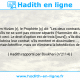 Une image avec le hadith : Selon Hakîm ben Hizâm (r), le Prophète (ç) dit: "Les deux contractants ont le droit d'option tant qu'ils ne se sont pas encore séparés (Hammâm dit: J'ai trouvé dans mon manuscrit ceci: Le droit d'option est de trois [jours]); s'ils disent la vérité et montrent..., on bénira leur contrat; s'ils mentent et dissimulent ..., il se peut qu'ils fassent un certain bénéfice, mais on éliminera la bénédiction de leur contrat.» Hadith rapporté par Boukhari (n°2114)