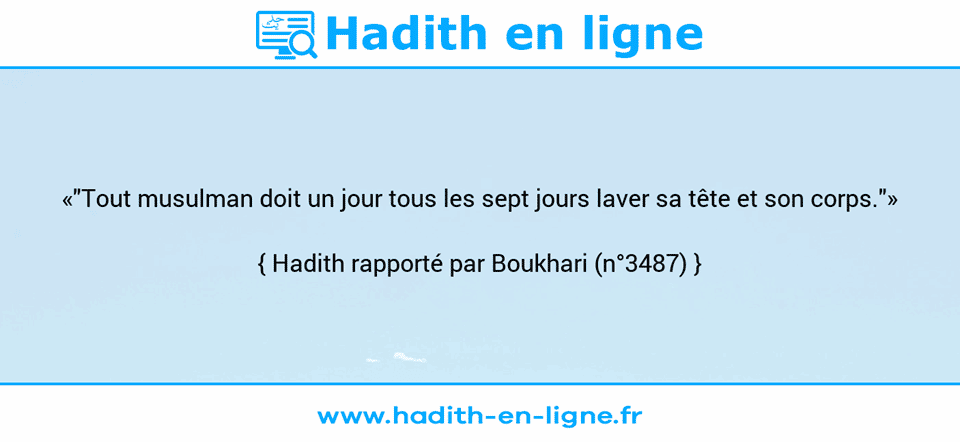 Une image avec le hadith : «"Tout musulman doit un jour tous les sept jours laver sa tête et son corps."» Hadith rapporté par Boukhari (n°3487)